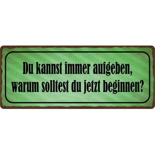 Schild Spruch "Du kannst immer aufgeben" 27 x 10 cm Blechschild