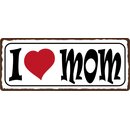 Schild Spruch "I love Mom" 27 x 10 cm Blechschild