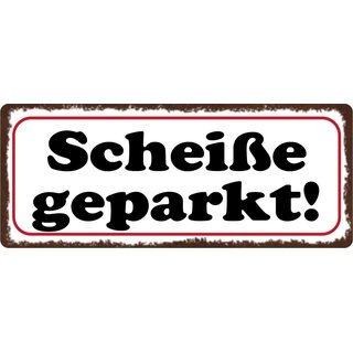 Schild Spruch "Scheiße geparkt" 27 x 10 cm Blechschild