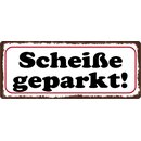 Schild Spruch "Scheiße geparkt" 27 x 10...