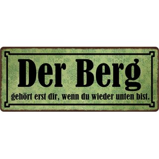 Schild Spruch "Der Berg gehört Dir wenn Du unten bis" 27 x 10 cm Blechschild