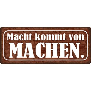 Schild Spruch "Macht kommt von machen" 27 x 10 cm Blechschild