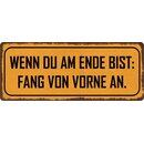 Schild Spruch "Wenn Du am Ende bist" 27 x 10 cm...