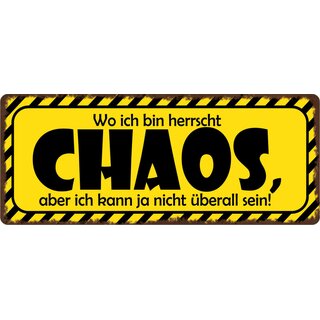 Schild Spruch "Wo ich bin herrscht Chaos" 27 x 10 cm Blechschild