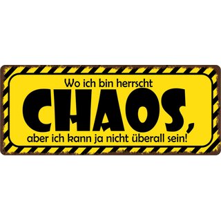 Schild Spruch "Wo ich bin herrscht Chaos" 27 x 10 cm Blechschild
