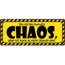 Schild Spruch "Wo ich bin herrscht Chaos" 27 x...