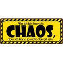 Schild Spruch "Wo ich bin herrscht Chaos" 27 x...
