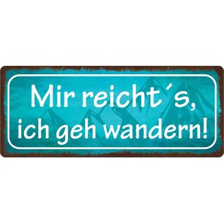 Schild Spruch "Mir reichts ich geh wandern" 27 x 10 cm Blechschild