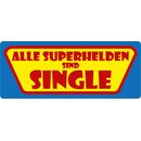 Schild Spruch "Alle Superhelden sind Single" 27...