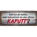 Schild Spruch "Bekommst du das alleine kaputt"...