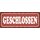 Schild Spruch "Geschlossen" 27 x 10 cm Blechschild
