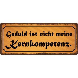 Schild Spruch "Geduld ist nicht meine Kernkompetenz" 27 x 10 cm Blechschild