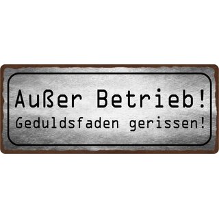 Schild Spruch "Außer Betrieb, Geduldsfaden gerissen" 27 x 10 cm Blechschild