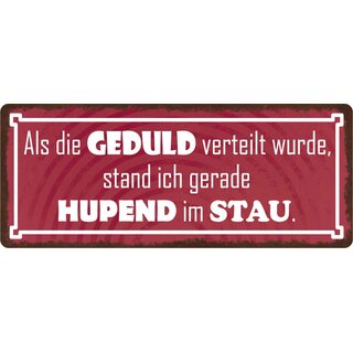 Schild Spruch "Als Geduld verteilt wurde, hupend im Stau" 27 x 10 cm Blechschild