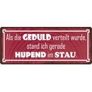 Schild Spruch "Als Geduld verteilt wurde, hupend im...