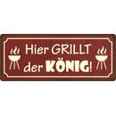 Schild Spruch "Hier grillt der König" 27 x...