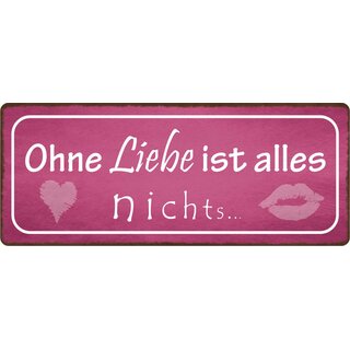 Schild Spruch "Ohne Liebe ist alles nichts" 27 x 10 cm Blechschild