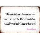 Schild Spruch "Ehemänner Beweis das Frauen...