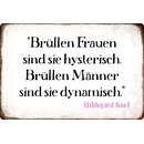 Schild Spruch "Brüllen Frauen sind sie...