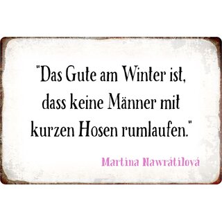 Schild Spruch "Das Gute am Winter, Männer keine kurzen Hosen" 30 x 20 cm Blechschild