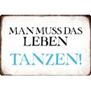 Schild Spruch "Man muss das Leben tanzen" 30 x...