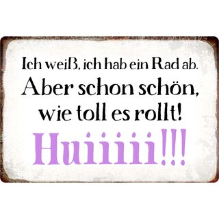 Schild Spruch "Ich weiß, ich habe ein Rad ab" 30 x 20 cm Blechschild