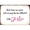 Schild Spruch "Ich bin so satt, oh Torte" 30 x...