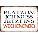 Schild Spruch "Platz da, Wochenende" 30 x 20 cm...