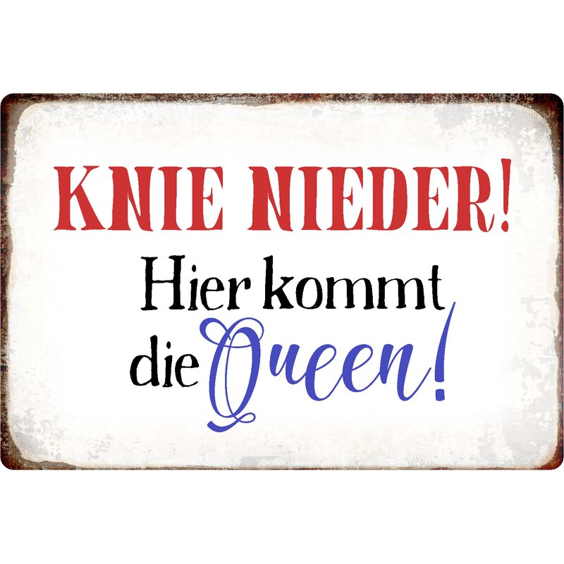 Schild Spruch "Knie nieder! Hier kommt die Queen!" 30 x 20 cm Blechsc