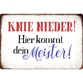 Schild Spruch "Knie nieder! Hier kommt dein Meister!" 30 x 20 cm Blechschild
