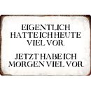 Schild Spruch "Eigentlich hatte ich heute viel...