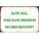 Schild Spruch "Rate mal wer Bier braucht" 30 x...