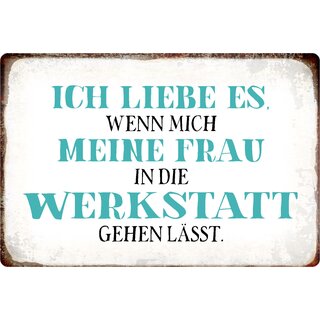Schild Spruch "Wenn mich meine Frau in die Werkstatt lässt" 30 x 20 cm Blechschild
