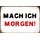 Schild Spruch "Mach ich morgen" 30 x 20 cm Blechschild