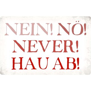 Schild Spruch "Nein, Nö, Never, Hau ab" 30 x 20 cm Blechschild