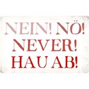 Schild Spruch "Nein, Nö, Never, Hau ab" 30...
