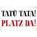 Schild Spruch Tatü Tata Platz da 30 x 20 cm Blechschild