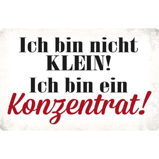 Schild Spruch "Ich bin nicht klein, Konzentrat" 30 x 20 cm Blechschild