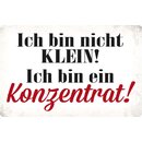 Schild Spruch "Ich bin nicht klein, Konzentrat"...