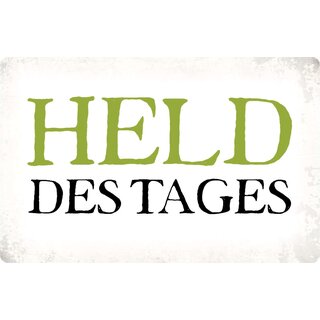 Schild Spruch "Held des Tages" 30 x 20 cm Blechschild