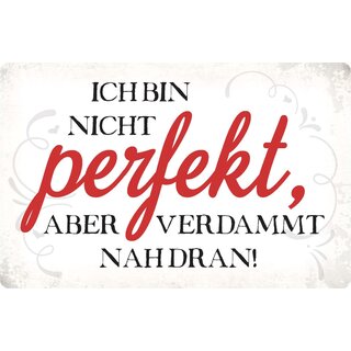 Schild Spruch "Nicht perfekt, aber nah dran" 30 x 20 cm Blechschild