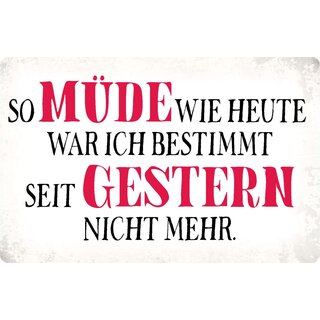 Schild Spruch "So müde wie heute" 30 x 20 cm Blechschild