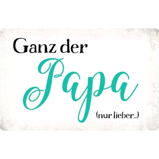 Schild Spruch "Ganz der Papa (nur lieber)" 30 x 20 cm Blechschild