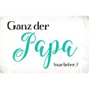 Schild Spruch "Ganz der Papa (nur lieber)" 30 x...