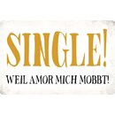 Schild Spruch "Single! Weil Amor mich mobbt!"...