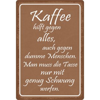 Schild Spruch "Kaffee hilft gegen alles, dumme Menschen" 20 x 30 cm Blechschild