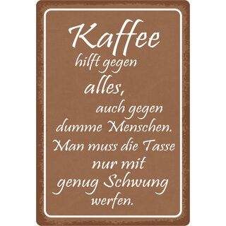 Schild Spruch "Kaffee hilft gegen alles, dumme Menschen" 20 x 30 cm Blechschild
