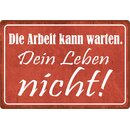 Schild Spruch "Die Arbeit kann warten. Dein Leben...