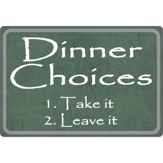Schild Spruch "Dinner Choices 1. Take it 2. Leave it" 30 x 20 cm Blechschild