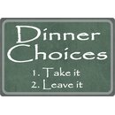 Schild Spruch "Dinner Choices 1. Take it 2. Leave...